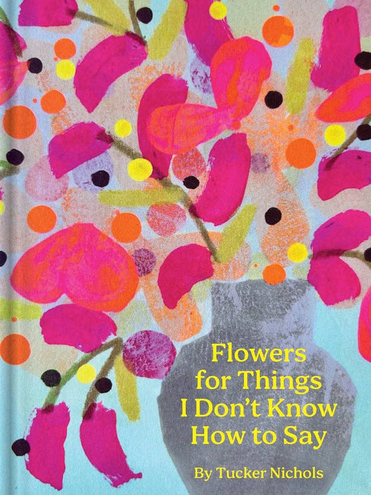 Flowers for Things I Don't Know How to Say