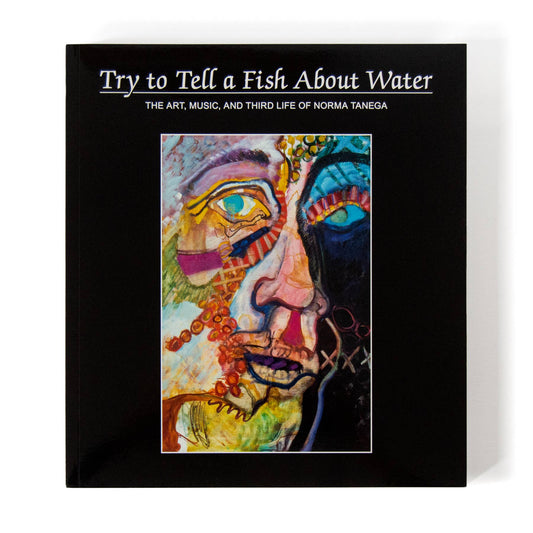 Try to Tell a Fish About Water: Norma Tanega
